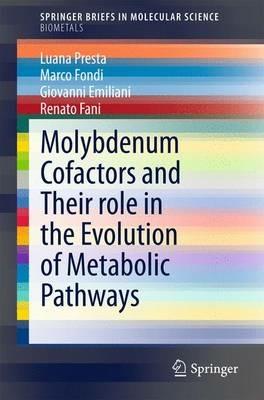 Molybdenum Cofactors and Their role in the Evolution of Metabolic Pathways - Luana Presta,Marco Fondi,Giovanni Emiliani - cover