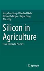 Silicon in Agriculture: From Theory to Practice