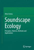 Soundscape Ecology: Principles, Patterns, Methods and Applications - Almo Farina - cover