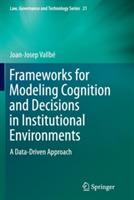 Frameworks for Modeling Cognition and Decisions in Institutional Environments: A Data-Driven Approach