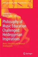 Philosophy of Music Education Challenged: Heideggerian Inspirations: Music, Education and Personal Development - cover