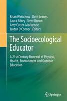 The Socioecological Educator: A 21st Century Renewal of Physical, Health,Environment and Outdoor Education - cover