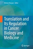 Translation and Its Regulation in Cancer Biology and Medicine