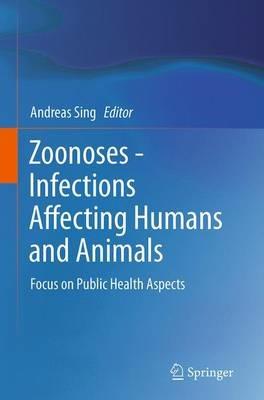 Zoonoses - Infections Affecting Humans and Animals: Focus on Public Health Aspects - cover