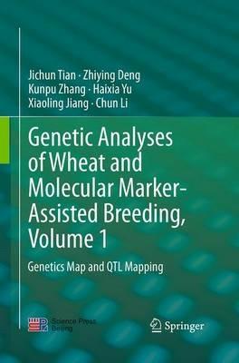 Genetic Analyses of Wheat and Molecular Marker-Assisted Breeding, Volume 1: Genetics Map and QTL Mapping - Jichun Tian,Zhiying DENG,Kunpu Zhang - cover