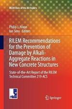 RILEM Recommendations for the Prevention of Damage by Alkali-Aggregate Reactions in New Concrete Structures: State-of-the-Art Report of the RILEM Technical Committee 219-ACS