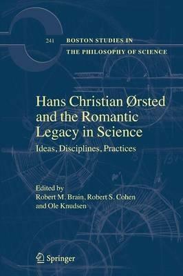 Hans Christian Ørsted and the Romantic Legacy in Science: Ideas, Disciplines, Practices - cover