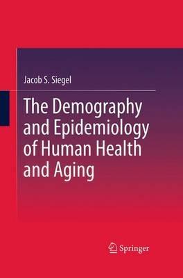 The Demography and Epidemiology of Human Health and Aging - Jacob S. Siegel - cover