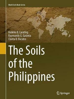 The Soils of the Philippines - Rodelio B. Carating,Raymundo G. Galanta,Clarita D. Bacatio - cover