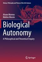 Biological Autonomy: A Philosophical and Theoretical Enquiry - Alvaro Moreno,Matteo Mossio - cover