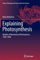 Explaining Photosynthesis: Models of Biochemical Mechanisms, 1840-1960
