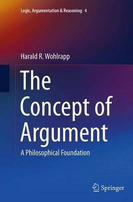 The Concept of Argument: A Philosophical Foundation - Harald R. Wohlrapp - cover