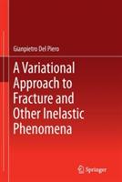 A Variational Approach to Fracture and Other Inelastic Phenomena - Gianpietro Del Piero - cover