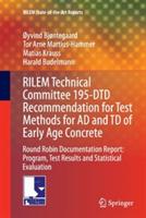 RILEM Technical Committee 195-DTD Recommendation for Test Methods for AD and TD of Early Age Concrete: Round Robin Documentation Report: Program, Test Results and Statistical Evaluation - Øyvind Bjøntegaard,Tor Arne Martius-Hammer,Matias Krauss - cover