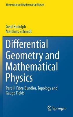 Differential Geometry and Mathematical Physics: Part II. Fibre Bundles, Topology and Gauge Fields - Gerd Rudolph,Matthias Schmidt - cover