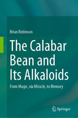 The Calabar Bean and its Alkaloids: From Magic, via Miracle, to Memory - Brian Robinson - cover