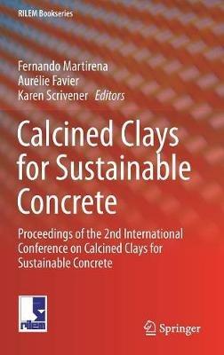 Calcined Clays for Sustainable Concrete: Proceedings of the 2nd International Conference on Calcined Clays for Sustainable Concrete - cover