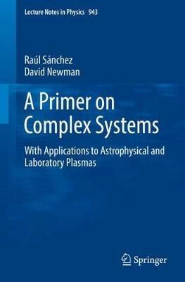A Primer on Complex Systems: With Applications to Astrophysical and Laboratory Plasmas - Raúl Sánchez,David Newman - cover