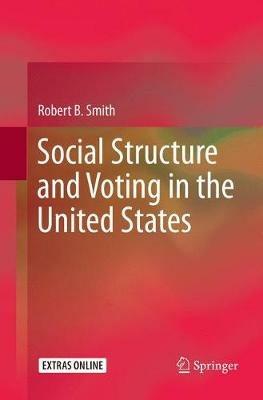 Social Structure and Voting in the United States - Robert B. Smith - cover