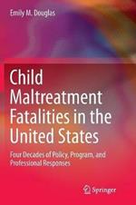 Child Maltreatment Fatalities in the United States: Four Decades of Policy, Program, and Professional Responses
