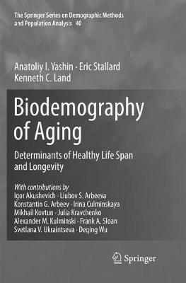 Biodemography of Aging: Determinants of Healthy Life Span and Longevity - Anatoliy I. Yashin,Eric Stallard,Kenneth C. Land - cover