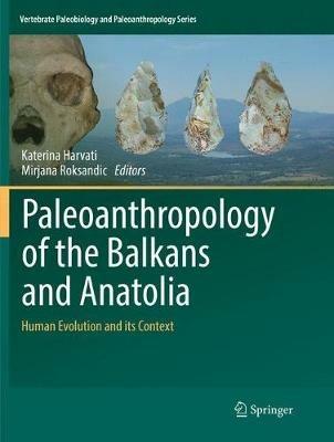 Paleoanthropology of the Balkans and Anatolia: Human Evolution and its Context - cover