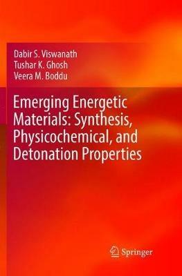 Emerging Energetic Materials: Synthesis, Physicochemical, and Detonation Properties - Dabir S. Viswanath,Tushar K. Ghosh,Veera M. Boddu - cover