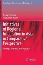 Initiatives of Regional Integration in Asia in Comparative Perspective: Concepts, Contents and Prospects