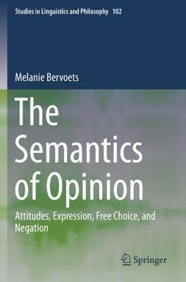 The Semantics of Opinion: Attitudes, Expression, Free Choice, and Negation - Melanie Bervoets - cover
