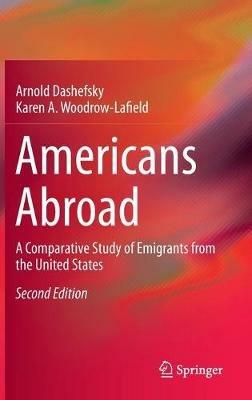 Americans Abroad: A Comparative Study of Emigrants from the United States - Arnold Dashefsky,Karen A. Woodrow-Lafield - cover