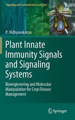 Plant Innate Immunity Signals and Signaling Systems: Bioengineering and Molecular Manipulation for Crop Disease Management - P. Vidhyasekaran - cover