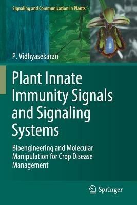 Plant Innate Immunity Signals and Signaling Systems: Bioengineering and Molecular Manipulation for Crop Disease Management - P. Vidhyasekaran - cover