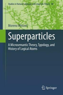 Superparticles: A Microsemantic Theory, Typology, and History of Logical Atoms - Moreno Mitrovic - cover