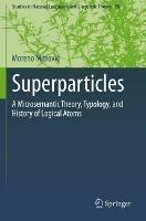 Superparticles: A Microsemantic Theory, Typology, and History of Logical Atoms - Moreno Mitrovic - cover