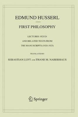 First Philosophy: Lectures 1923/24 and Related Texts from the Manuscripts (1920-1925) - Edmund Husserl - cover