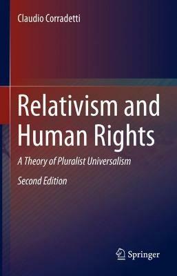 Relativism and Human Rights: A Theory of Pluralist Universalism - Claudio Corradetti - cover