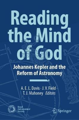 Reading the Mind of God: Johannes Kepler and the Reform of Astronomy - cover