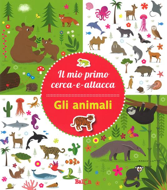 Gli animali. Il mio primo cerca-e-attacca. Con adesivi. Ediz. a colori - copertina