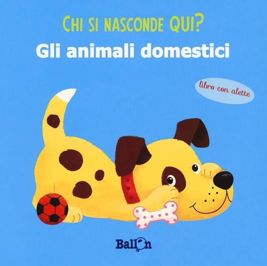 Gli animali domestici. Chi si nasconde qui? Ediz. a colori - copertina