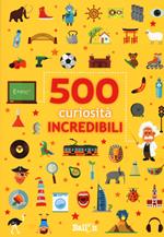 500 curiosità incredibili