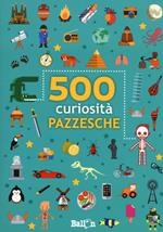 500 curiosità pazzesche