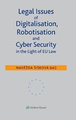 Legal Issues of Digitalisation, Robotization and Cyber Security in the Light of EU Law