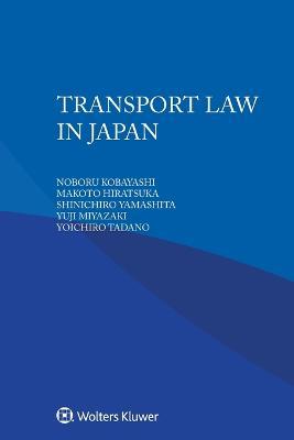 Transport Law in Japan - Noboru Kobayashi,Makoto Hiratsuka,Shinichiro Yamashita - cover