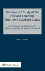 An Empirical Study of the Fair and Equitable Treatment Standard Clause: How Tribunals Have Examined its Relationship with the Minimum Standard