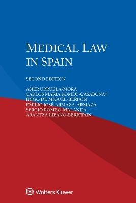 Medical Law in Spain - Asier Urruela-Mora,Carlos María Romeo-Casabona+,Iñigo de Miguel-Beriain - cover
