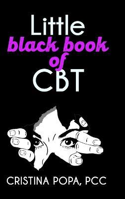 Little black book of CBT: Applying Cognitive Behavioral Therapy to improve your mental state - Cristina Popa - cover