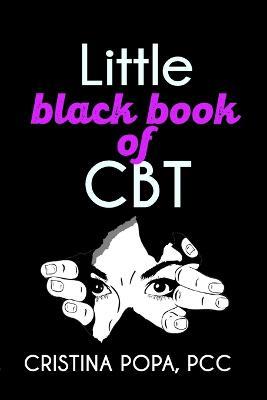 Little black book of CBT: Applying Cognitive Behavioral Therapy to improve your mental state - Cristina Popa - cover