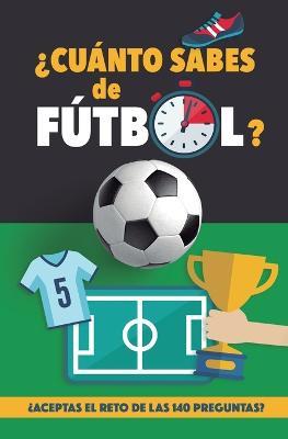 ?Cuanto sabes de futbol?: ?Aceptas el reto de las 140 preguntas de futbol? Un libro de futbol para mayores y pequenos. Cuestionario de futbol. Regalo original - Futbol Rocks - cover