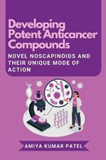 Developing Potent Anticancer Compounds: Novel Noscapinoids and Their Unique Mode of Action