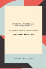 Depression Unmasked Self-Affirmation's Role in Emotional Resilience